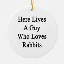 Here Lives A Guy Who Loves Rabbits Christmas Tree Ornament