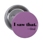 He's watching. pinback buttons