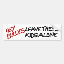 HEY BULLIES LEAVE THESE KIDS ALONE bumper sticker