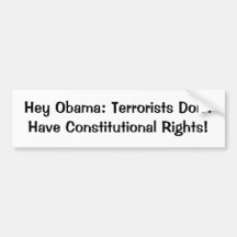 Hey Obama: Terrorists Don't Have Constitutional... Bumper Sticker