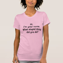 Hi, I'm  your nurse. Tee Shirt