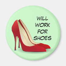 Highly Motivated: Will Work for Shoes (Maybe) Refrigerator Magnet