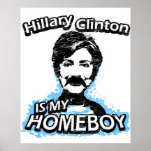 Hillary Clinton is my homeboy Print