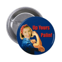 Hillary Clinton, Rosie the Riveter, Up Yours Palin Pins