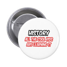 History...All The Cool Kids Are Learning It Button