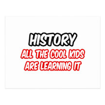 History...All The Cool Kids Are Learning It Post Card