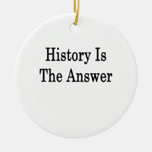 History Is The Answer Ornaments