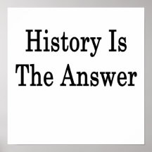 History Is The Answer Poster
