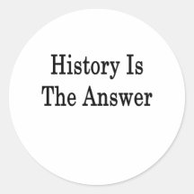 History Is The Answer Round Sticker