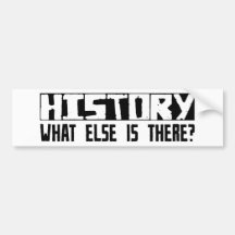History What Else Is There? Bumper Stickers