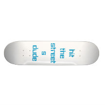 hit the streets dude skate boards