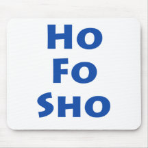 Ho Fo Sho Mouse Mats