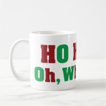 Ho Ho Ho Oh Whatever Mugs