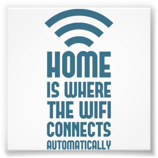 Home Is Where The WIFI Connects Automatically Zazzle