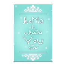 Home is where you are stretched canvas prints