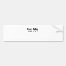 Honey Badger is just Crazy Bumper Stickers