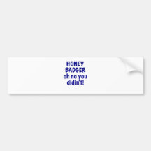 Honey Badger oh no you didnt Bumper Stickers