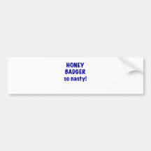 Honey Badger, So Nasty! Bumper Sticker