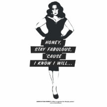 Honey, stay fabulous, 'cause I know I will... Photo Cut Out