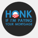 HONK IF I'M PAYING YOUR MORTGAGE Round Sticker