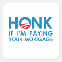 HONK IF I'M PAYING YOUR MORTGAGE SQUARE STICKERS