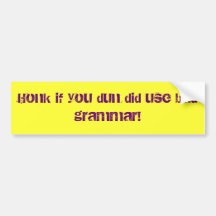 Honk if you dun did use bad grammar! bumper sticker