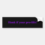 Honk if you're pro-life! bumper stickers
