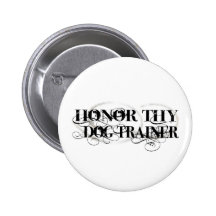 Honour Thy Dog Trainer Pinback Buttons