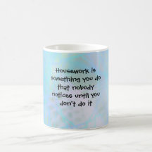 Housework is something you do that n... coffee mug