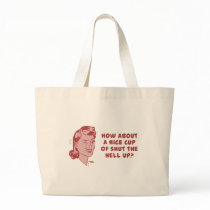 How About A Nice Cup of Shut The Hell Up? Canvas Bag
