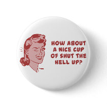 How About A Nice Cup of Shut The Hell Up?