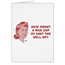 How About A Nice Cup of Shut The Hell Up?