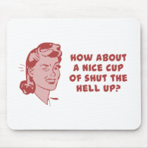 How About A Nice Cup of Shut The Hell Up?