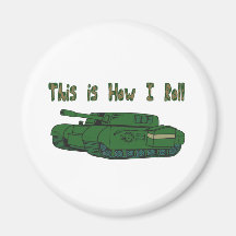 How I Roll (Military Tank) Refrigerator Magnets