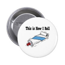 How I Roll Toothpaste Tube Pinback Button