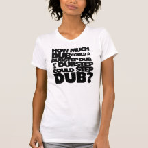 How Much Dubstep? Tee Shirt