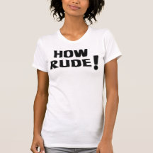 How Rude! Tee Shirts