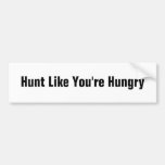 Hunt Like You're Hungry Bumper Sticker