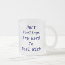 Hurt FeelingsAre Hard ToDeal With, HurtFeelings... Mug