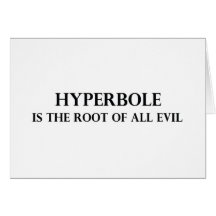Hyperbole is the Root of all Evil Card