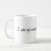 I Add No Value Mugs