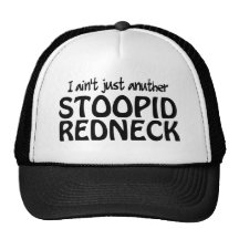 I ain't Just Anuther Stoopid Redneck Hat
