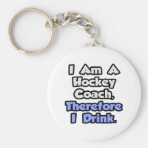 I Am A Hockey Coach, Therefore I Drink Key Chain