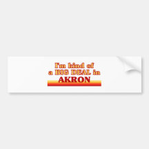I am kind of a BIG DEAL in Akron Bumper Sticker