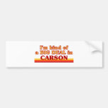 I am kind of a BIG DEAL in Carson Bumper Stickers