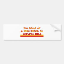 I am kind of a BIG DEAL in Chapel Hill Bumper Sticker