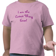 I am the Cutest Thing Ever! Tee Shirts
