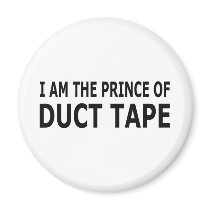 I am the Prince of Duct Tape magnets