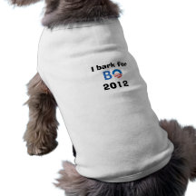 I bark for BO 2012 doggie t-shirt