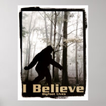 I Believe Bigfoot Lives Posters